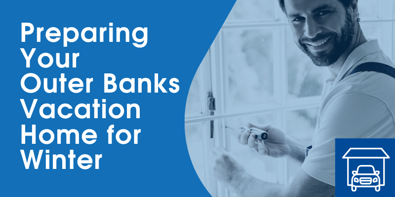 Preparing Your Outer Banks Vacation Home for Winter Preparing Your Outer Banks Vacation Home for Winter