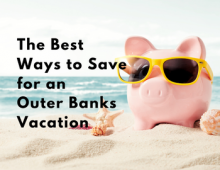 The Best Ways to Save For An Outer Banks Vacation
