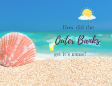 How Did the Outer Banks Get Its Name? How Did the Outer Banks Get Its Name?