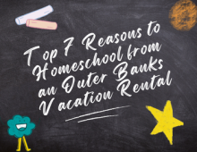 Top 7 Reasons to Homeschool from an Outer Banks Vacation Rental