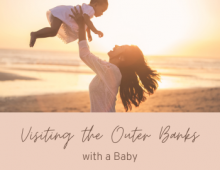 Visiting the Outer Banks with a Baby