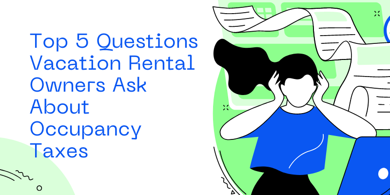 Top 5 Questions Vacation Rental Owners ask about Occupancy Taxes