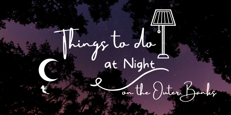 Things to Do At Night on the Outer Banks