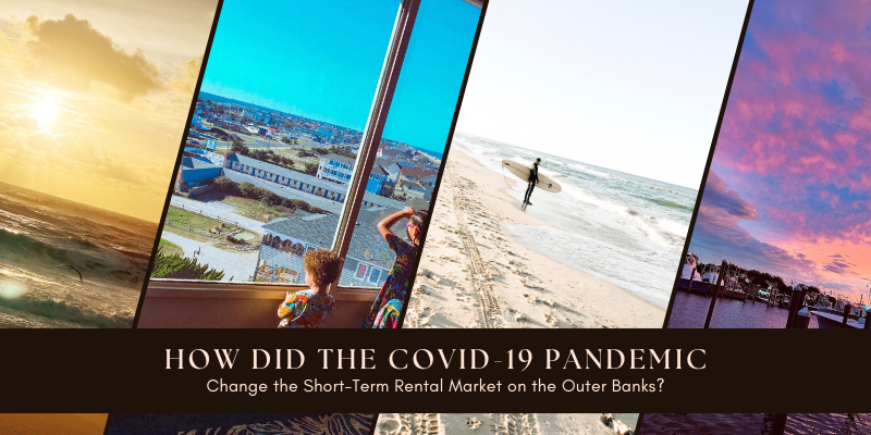 HOW DID THE COVID-19 PANDEMIC CHANGE THE SHORT-TERM RENTAL MARKET ON THE OUTER BANKS?