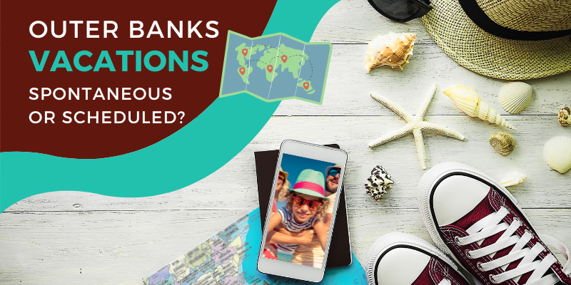 Outer Banks Vacations - Spontaneous or Scheduled?