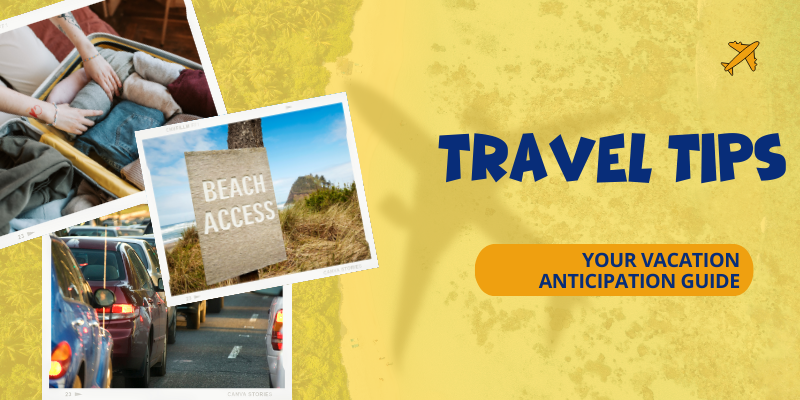 Yellow background with the text "Travel Tips: Your Vacation Anticipation Guide" and images to the left of someone packing luggage, cars in traffic, and a beach access sign.