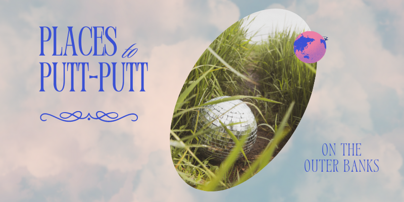 Title text: Places to Putt-Putt on the Outer Banks with circular image of disco ball/golf ball in grass.