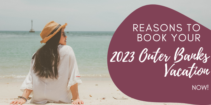 Reasons to Book your 2023 Outer Banks Vacation Now