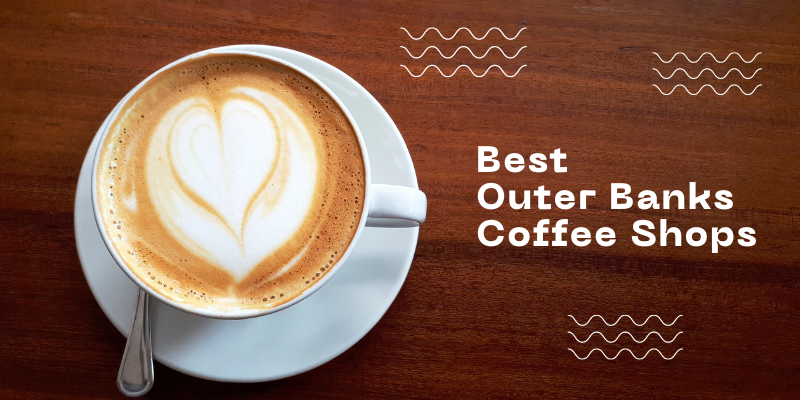 Best Outer Banks Coffee Shops