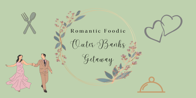 Romantic OUTER BANKS Foodie Getaway 