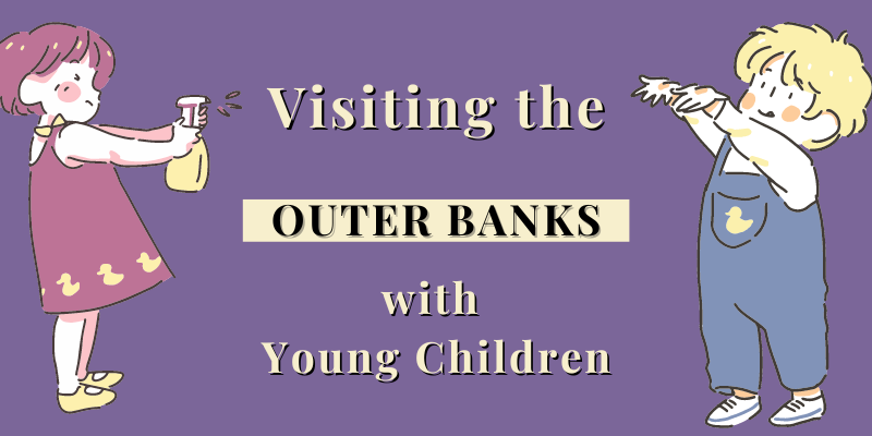 Visiting the Outer Banks with Young Children against purple background; cartoon boy with hands in air on right, cartoon girl spraying words