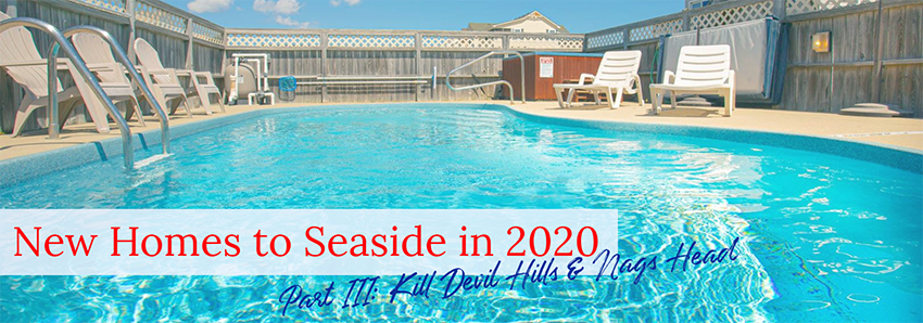 New Homes to Seaside in 2020 - Part III: Kill Devil Hills & Nags Head