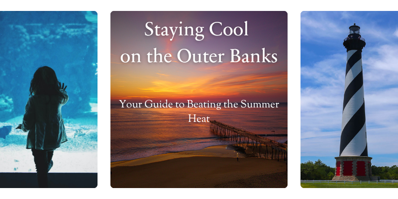 Staying Cool on the OBX Banner image with girl at the aquarium, aerial of a pier at sunset, the Cape Hatteras Lighthouse